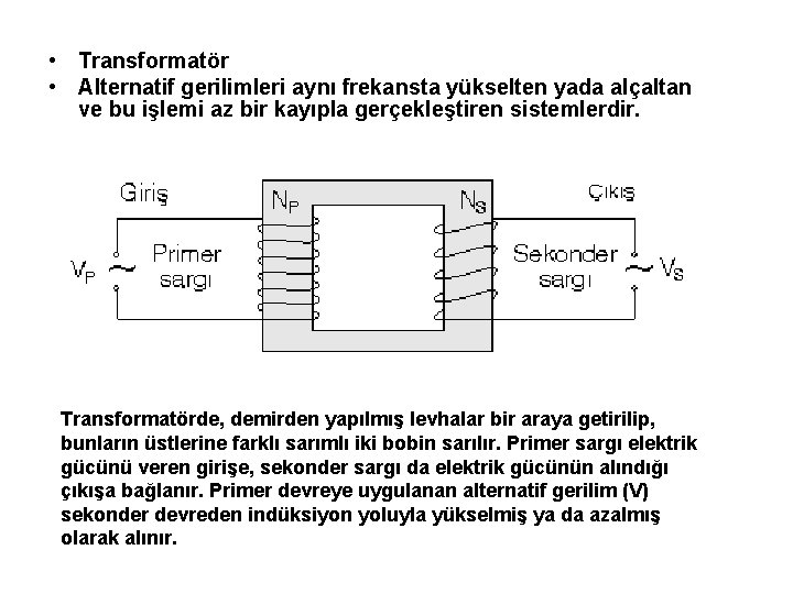  • Transformatör • Alternatif gerilimleri aynı frekansta yükselten yada alçaltan ve bu işlemi