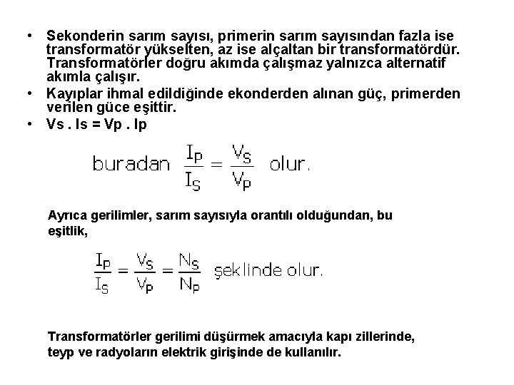  • Sekonderin sarım sayısı, primerin sarım sayısından fazla ise transformatör yükselten, az ise