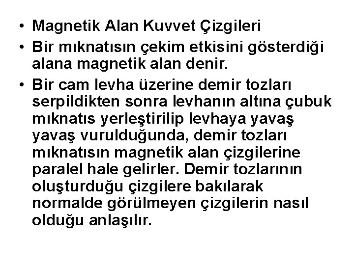  • Magnetik Alan Kuvvet Çizgileri • Bir mıknatısın çekim etkisini gösterdiği alana magnetik