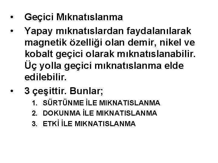  • • • Geçici Mıknatıslanma Yapay mıknatıslardan faydalanılarak magnetik özelliği olan demir, nikel