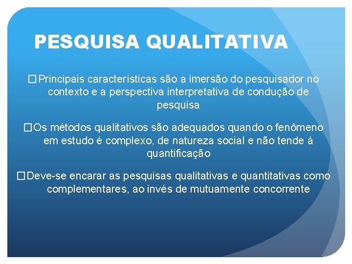 PESQUISA QUALITATIVA �Principais características são a imersão do pesquisador no contexto e a perspectiva