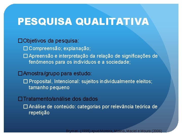 PESQUISA QUALITATIVA �Objetivos da pesquisa: � Compreensão; explanação; � Apreensão e interpretação da relação