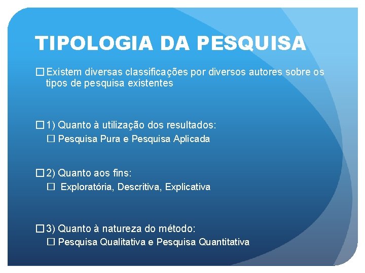 TIPOLOGIA DA PESQUISA � Existem diversas classificações por diversos autores sobre os tipos de