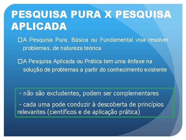 PESQUISA PURA X PESQUISA APLICADA �A Pesquisa Pura, Básica ou Fundamental visa resolver problemas,