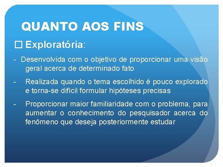 QUANTO AOS FINS � Exploratória: - Desenvolvida com o objetivo de proporcionar uma visão