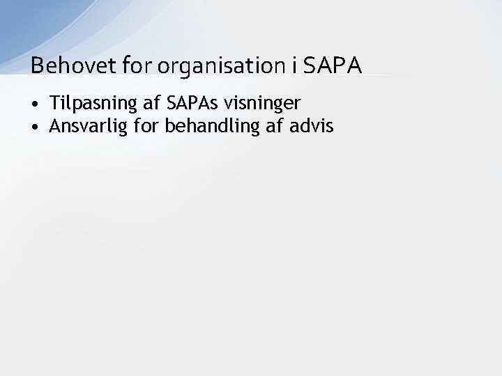 Behovet for organisation i SAPA • Tilpasning af SAPAs visninger • Ansvarlig for behandling