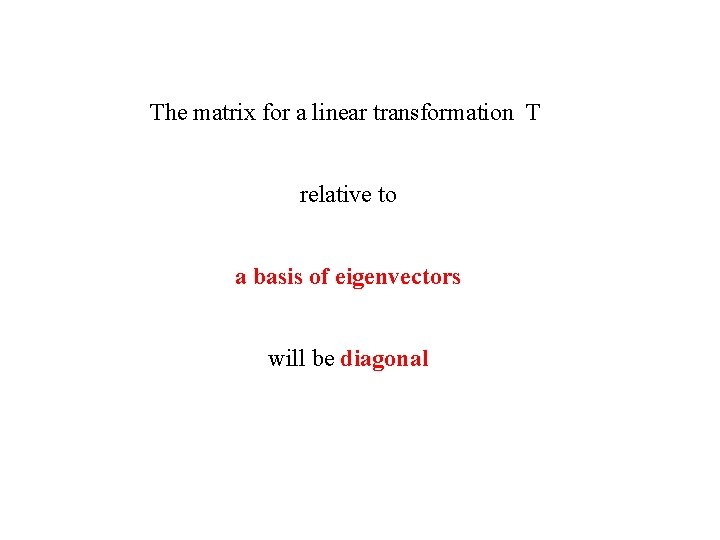 The matrix for a linear transformation T relative to a basis of eigenvectors will