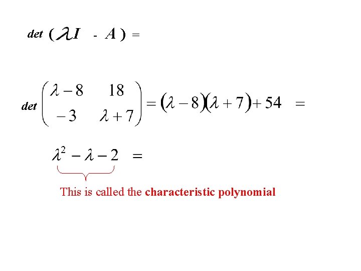 det ( I - A) = det This is called the characteristic polynomial 
