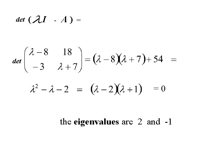 det ( I - A) = det =0 the eigenvalues are 2 and -1