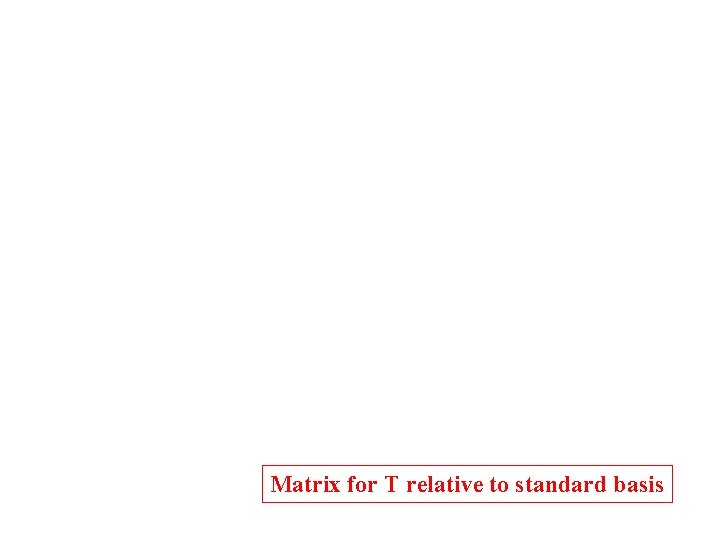 Matrix for T relative to standard basis 