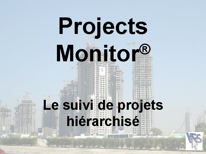 Projects ® Monitor Le suivi de projets hiérarchisé 