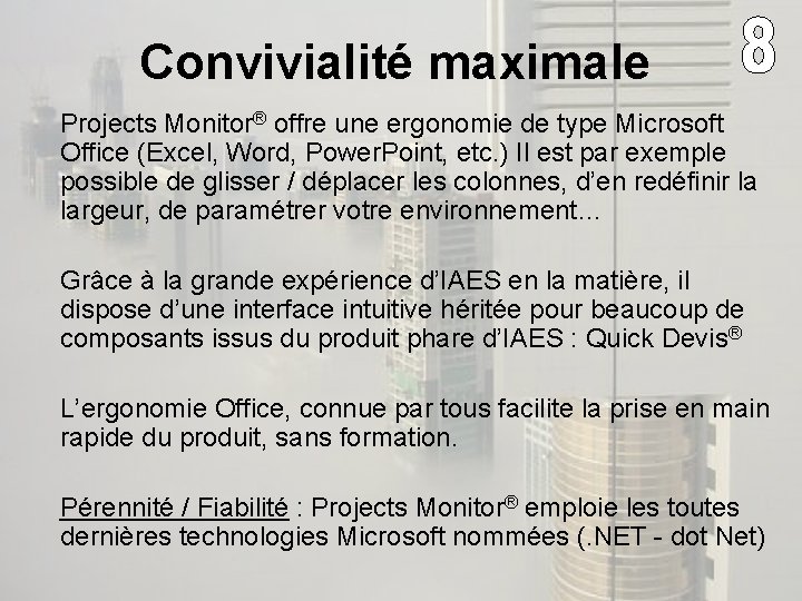 Convivialité maximale Projects Monitor® offre une ergonomie de type Microsoft Office (Excel, Word, Power.