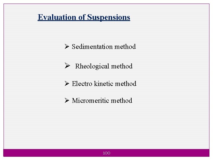 Evaluation of Suspensions Ø Sedimentation method Ø Rheological method Ø Electro kinetic method Ø