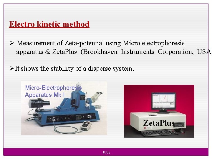 Electro kinetic method Ø Measurement of Zeta-potential using Micro electrophoresis apparatus & Zeta. Plus