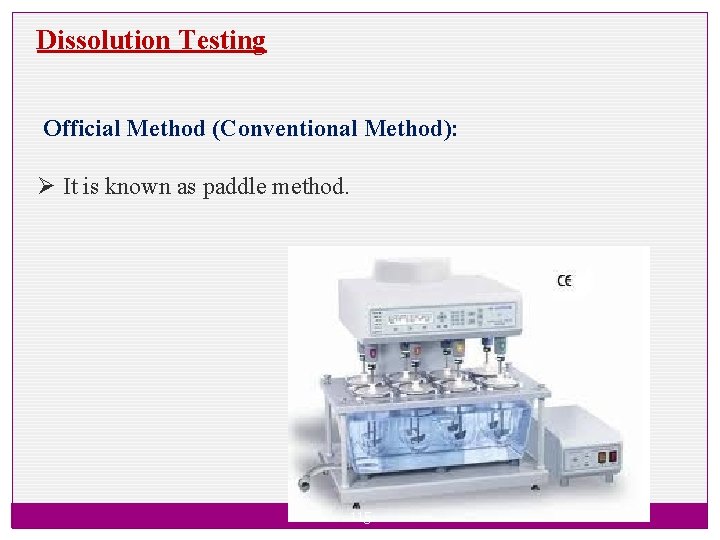 Dissolution Testing Official Method (Conventional Method): Ø It is known as paddle method. 115