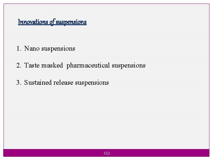 Innovations of suspensions 1. Nano suspensions 2. Taste masked pharmaceutical suspensions 3. Sustained release