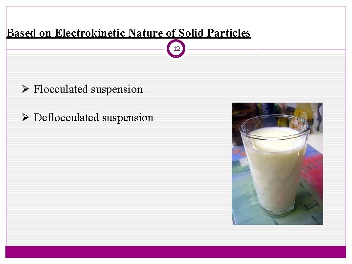 Based on Electrokinetic Nature of Solid Particles 12 Ø Flocculated suspension Ø Deflocculated suspension