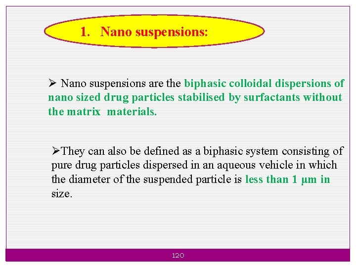 1. Nano suspensions: Ø Nano suspensions are the biphasic colloidal dispersions of nano sized