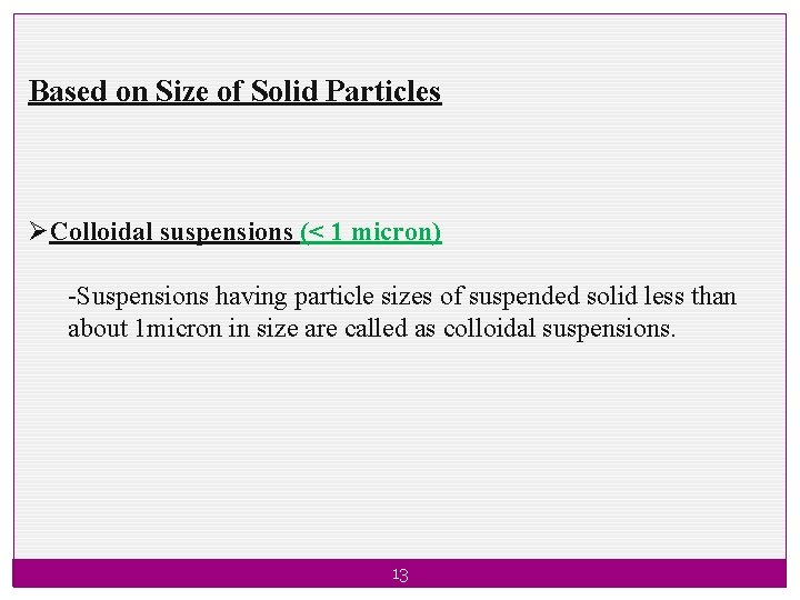 Based on Size of Solid Particles ØColloidal suspensions (< 1 micron) -Suspensions having particle