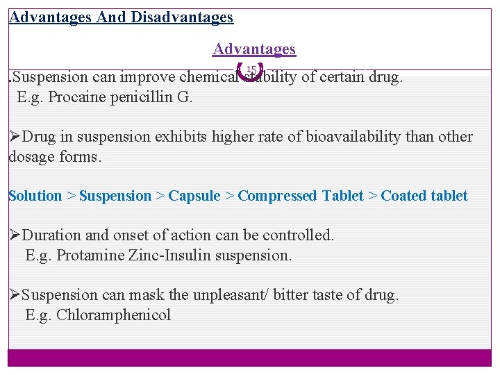 Advantages And Disadvantages Advantages 15 . Suspension can improve chemical stability of certain drug.