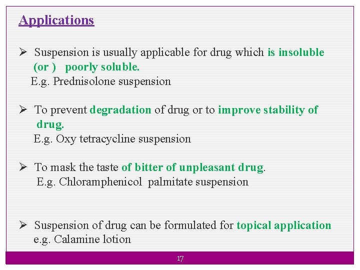 Applications Ø Suspension is usually applicable for drug which is insoluble (or ) poorly