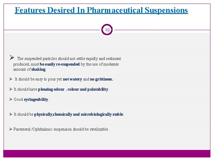 Features Desired In Pharmaceutical Suspensions 19 Ø The suspended particles should not settle rapidly
