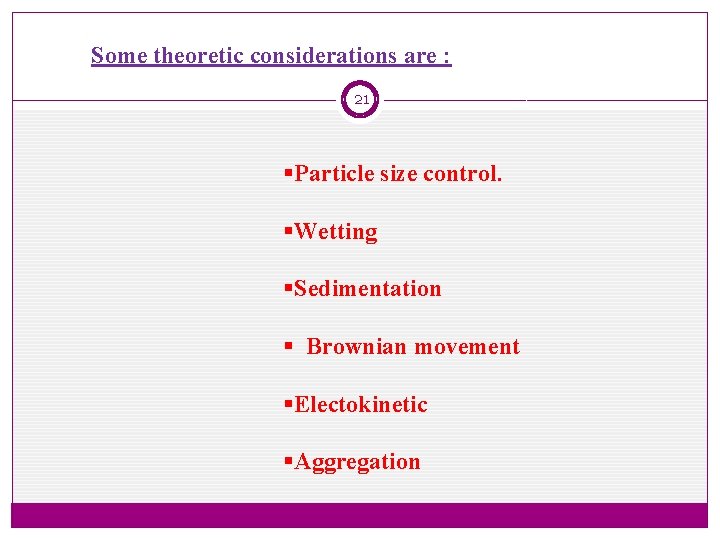 Some theoretic considerations are : 21 §Particle size control. §Wetting §Sedimentation § Brownian movement