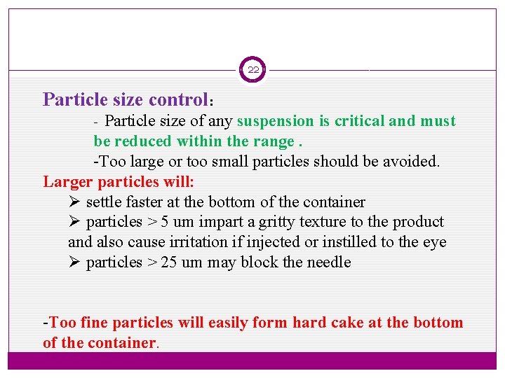 22 Particle size control: Particle size of any suspension is critical and must be