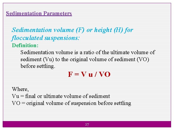 Sedimentation Parameters Sedimentation volume (F) or height (H) for flocculated suspensions: Definition: Sedimentation volume