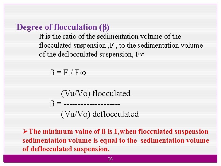 Degree of flocculation (β) It is the ratio of the sedimentation volume of the