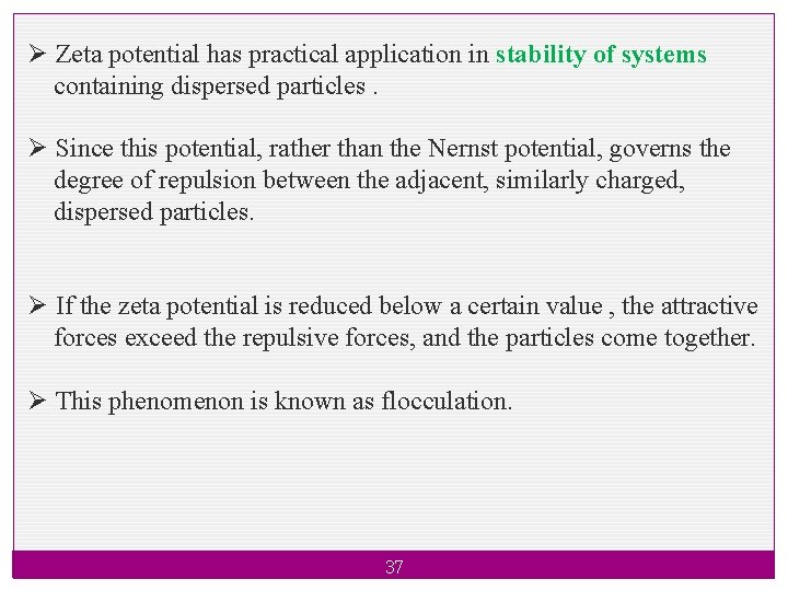 Ø Zeta potential has practical application in stability of systems containing dispersed particles. Ø