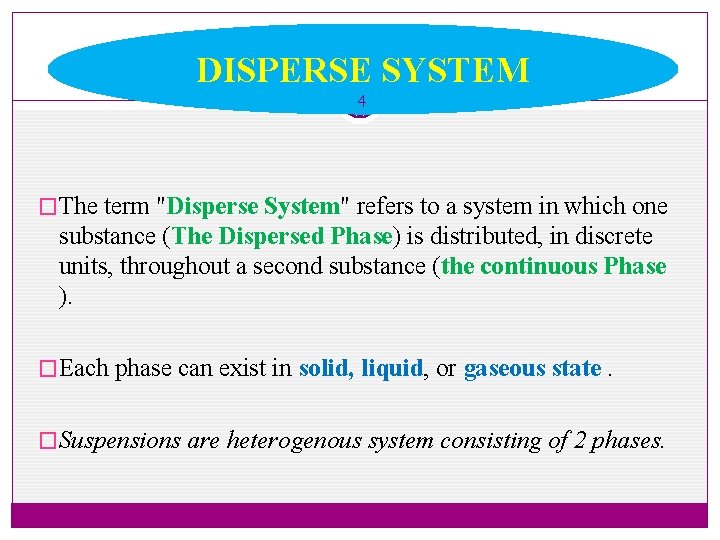 DISPERSE SYSTEM 4 �The term "Disperse System" refers to a system in which one