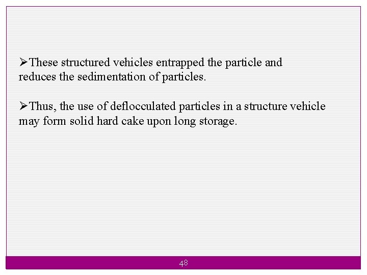 ØThese structured vehicles entrapped the particle and reduces the sedimentation of particles. ØThus, the