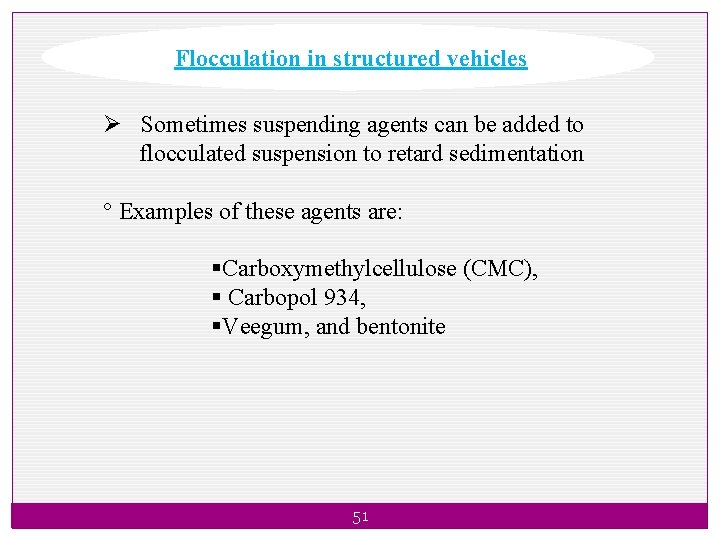 Flocculation in structured vehicles Ø Sometimes suspending agents can be added to flocculated suspension