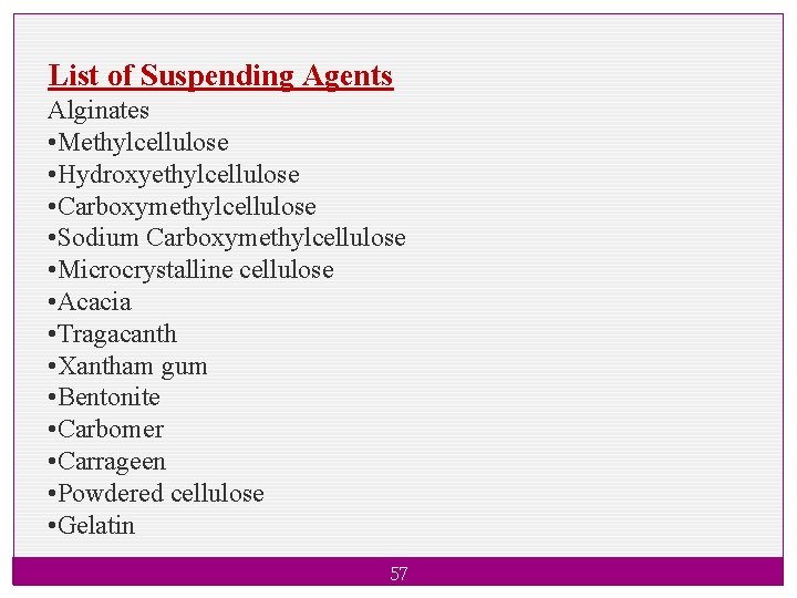 List of Suspending Agents Alginates • Methylcellulose • Hydroxyethylcellulose • Carboxymethylcellulose • Sodium Carboxymethylcellulose