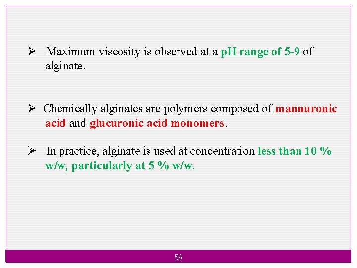 Ø Maximum viscosity is observed at a p. H range of 5 -9 of