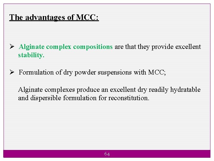 The advantages of MCC: Ø Alginate complex compositions are that they provide excellent stability.