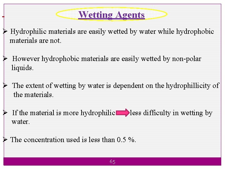 Wetting Agents Ø Hydrophilic materials are easily wetted by water while hydrophobic materials are