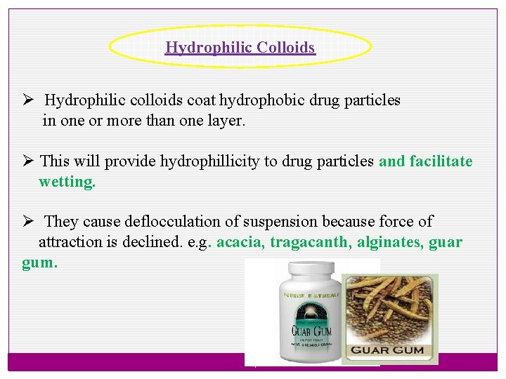 Hydrophilic Colloids Ø Hydrophilic colloids coat hydrophobic drug particles in one or more than