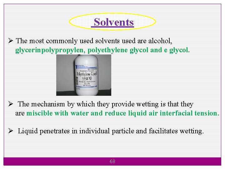 Solvents Ø The most commonly used solvents used are alcohol, glycerinpolypropylen, polyethylene glycol and