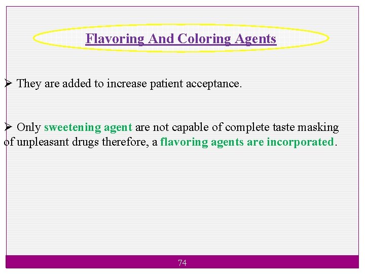 Flavoring And Coloring Agents Ø They are added to increase patient acceptance. Ø Only