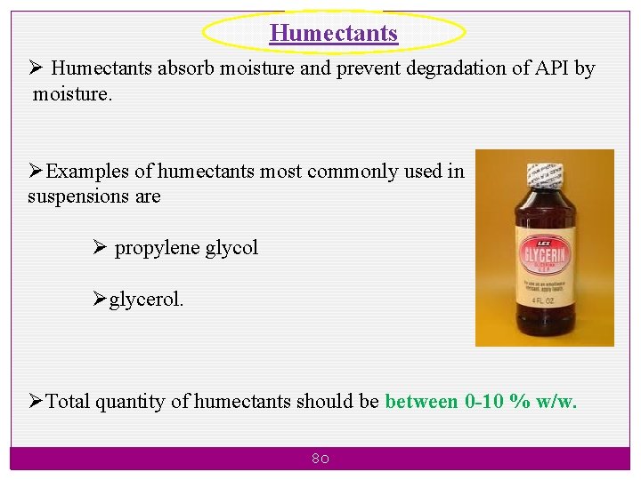 Humectants Ø Humectants absorb moisture and prevent degradation of API by moisture. ØExamples of