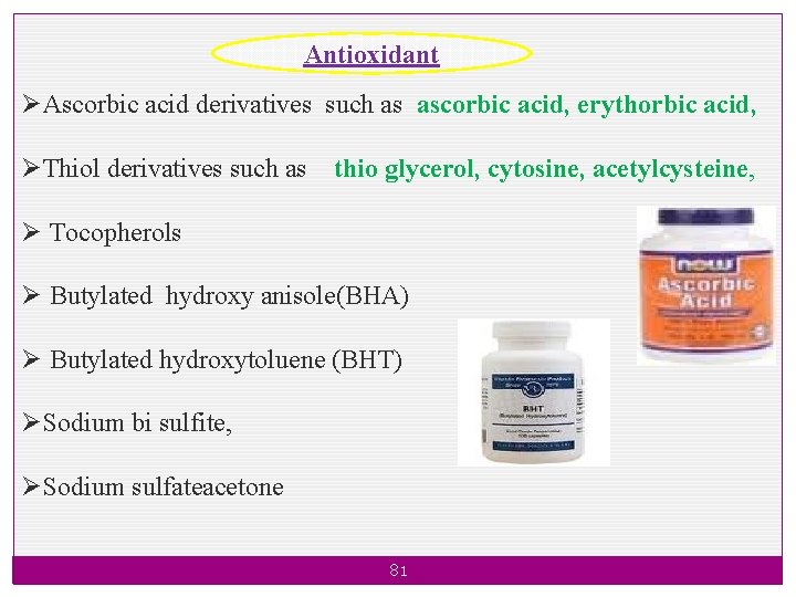 Antioxidant ØAscorbic acid derivatives such as ascorbic acid, erythorbic acid, ØThiol derivatives such as