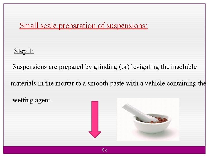 Small scale preparation of suspensions: Step 1: Suspensions are prepared by grinding (or) levigating