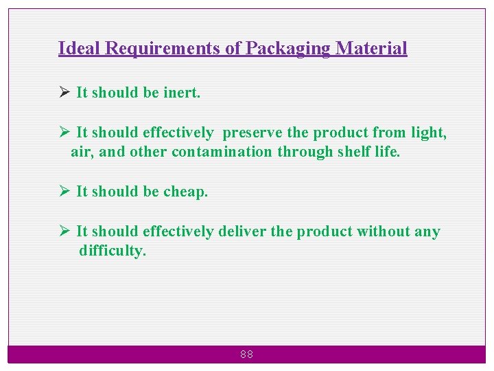 Ideal Requirements of Packaging Material Ø It should be inert. Ø It should effectively