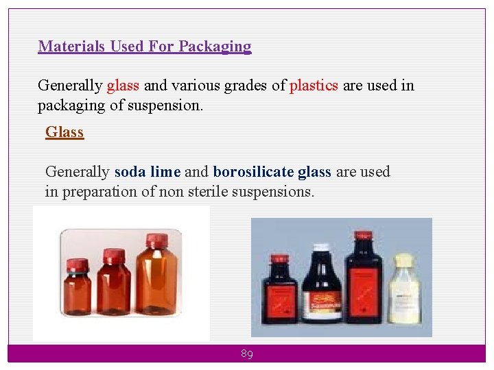 Materials Used For Packaging Generally glass and various grades of plastics are used in