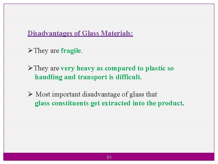 Disadvantages of Glass Materials: ØThey are fragile. ØThey are very heavy as compared to