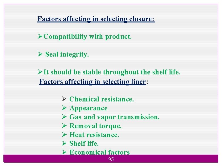 Factors affecting in selecting closure: ØCompatibility with product. Ø Seal integrity. ØIt should be