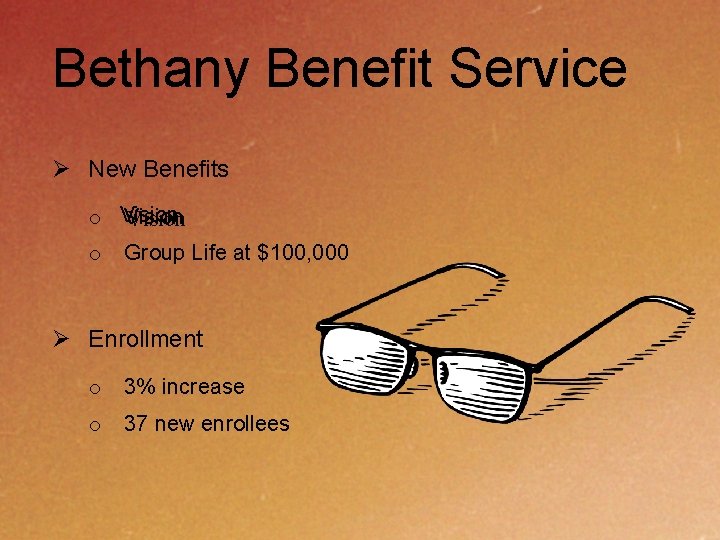 Bethany Benefit Service Ø New Benefits o Vision o Group Life at $100, 000
