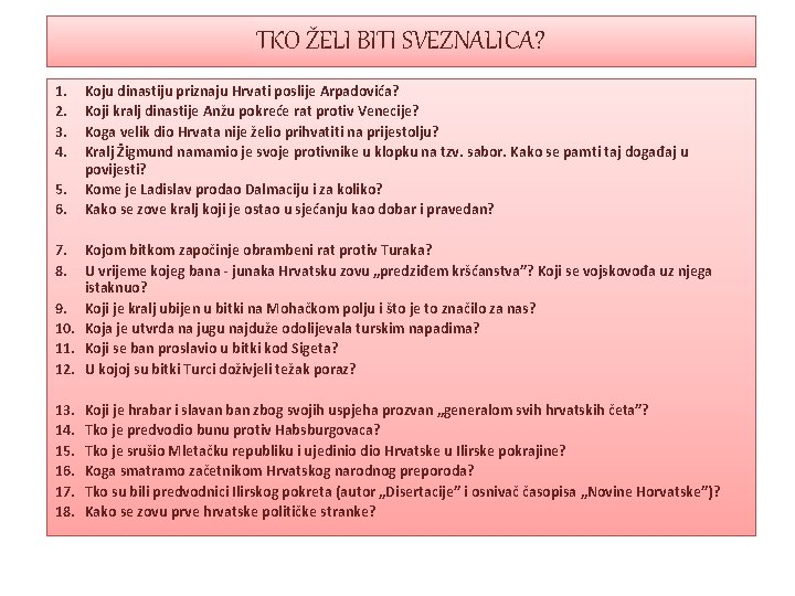 TKO ŽELI BITI SVEZNALICA? 1. 2. 3. 4. 5. 6. Koju dinastiju priznaju Hrvati TKO ŽELI BITI SVEZNALICA? 1. 2. 3. 4. 5. 6. Koju dinastiju priznaju Hrvati